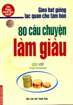 80 Câu Chuyện Làm Giàu Gieo Hạt Giống Lạc Quan Cho Tâm Hồn