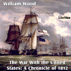 Chronicles of Canada Volume 14 - The War With the United States: A Chronicle of 1812 cover