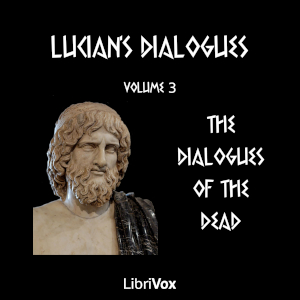 Lucian's Dialogues Volume 3: The Dialogues of the Dead cover