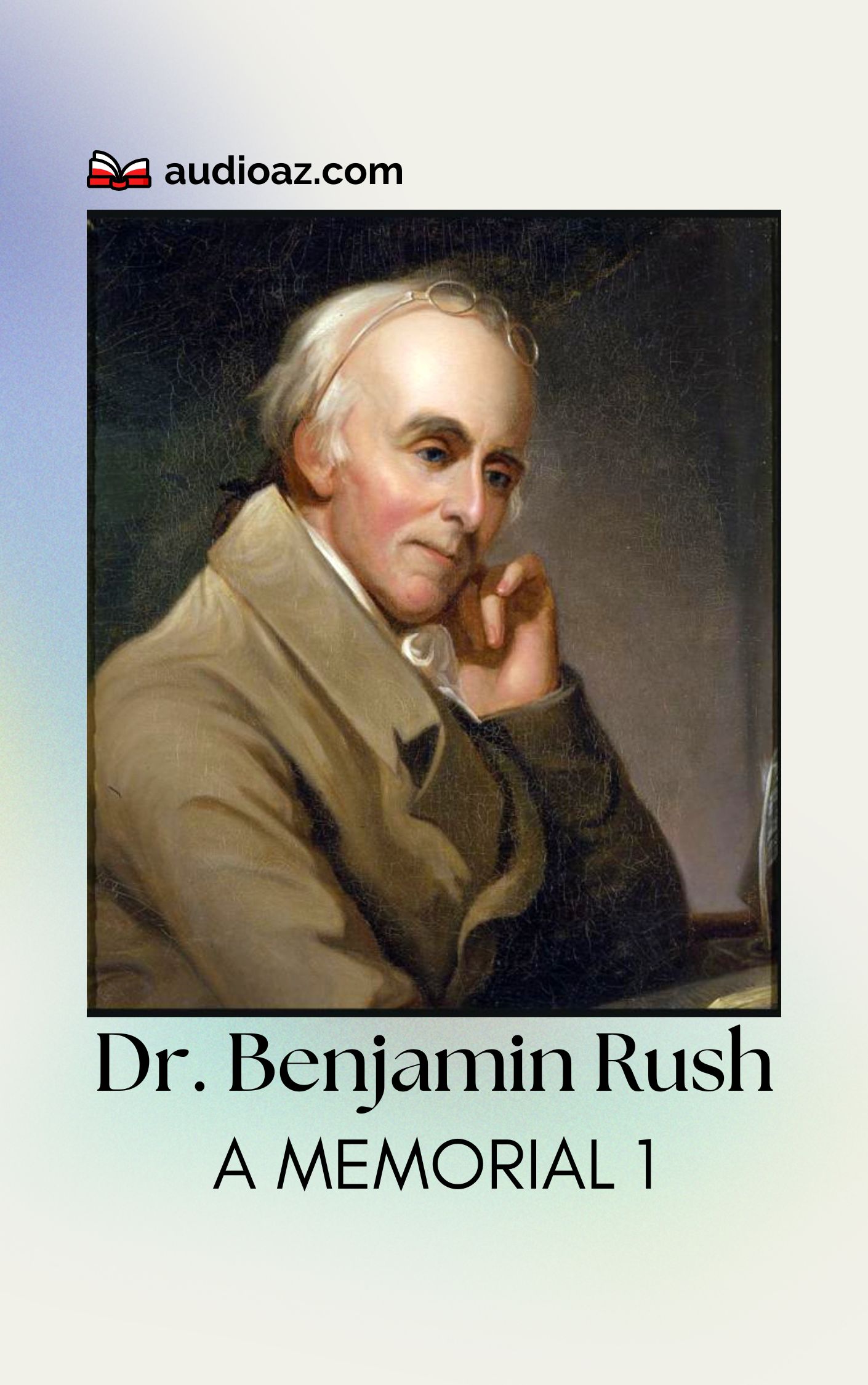 Dr. Benjamin Rush, A Memorial 1