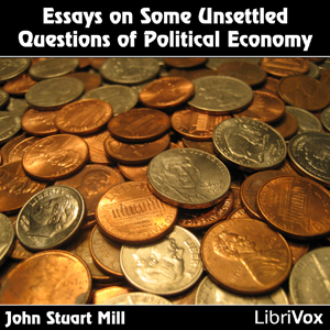 Essays on Some Unsettled Questions of Political Economy cover