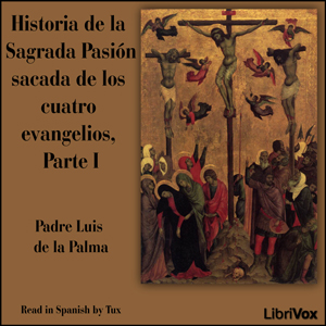 Historia de la Sagrada Pasión sacada de los cuatro evangelios, Parte I cover