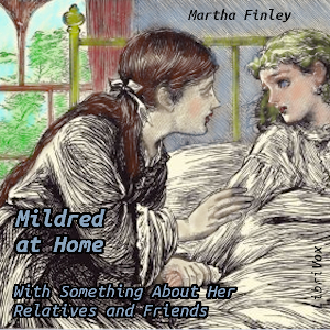 Mildred at Home: With Something About Her Relatives and Friends cover