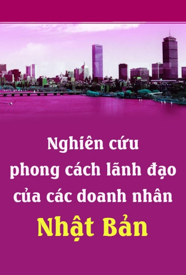 Nghiên Cứu Phong Cách Lãnh Đạo Của Các Doanh Nhân Nhật Bản cover