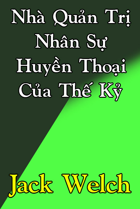 Nhà Quản Trị Nhân Sự Huyền Thoại Của Thế Kỷ