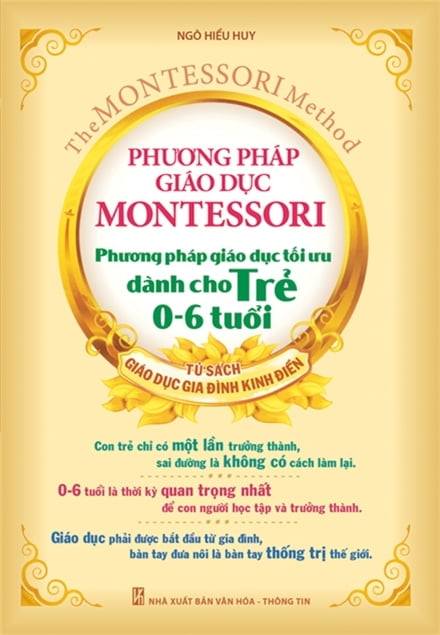 Phương Pháp Giáo Dục Montessori - Phương Pháp Giáo Dục Tối Ưu Dành Cho Trẻ  0-6 Tuổi