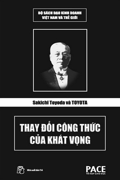Sakichi Toyoda Và Toyota Thay Đổi Công Thức Của Khát Vọng