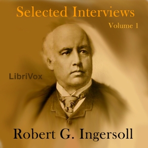 Selected Interviews with Robert G. Ingersoll, Volume 1 cover