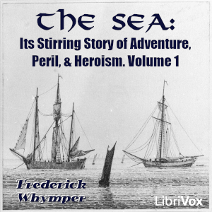 Sea: Its Stirring Story of Adventure, Peril, & Heroism. Volume 1 cover