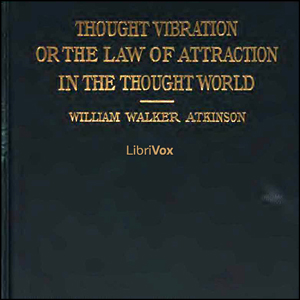 Thought Vibration, or The Law of Attraction in the Thought World cover