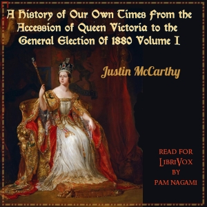 History of Our Own Times From the Accession of Queen Victoria to the General Election of 1880, Volume I cover