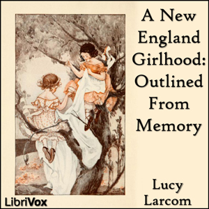 New England Girlhood: Outlined From Memory cover