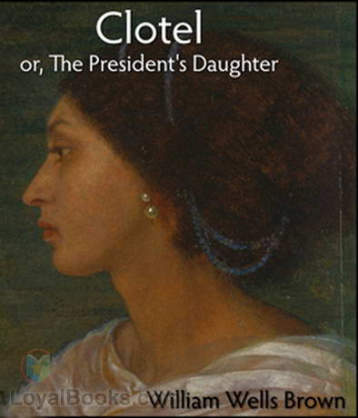 Clotel, or, The President's Daughter cover