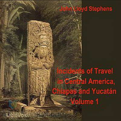 Incidents of Travel in Central America, Chiapas, and Yucatan, Vol. 1 cover