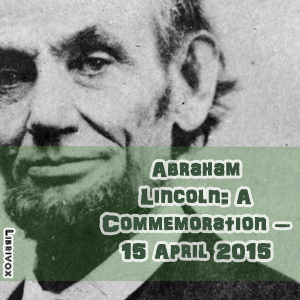 Abraham Lincoln:  A Commemoration – 15 April 2015 cover