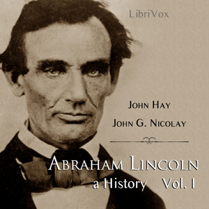 Abraham Lincoln: A History (Volume 1) cover