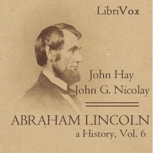 Abraham Lincoln: A History (Volume 6) cover
