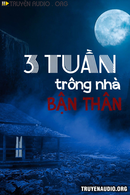 Sách nói: Ba Tuần Trông Nhà Bạn Thân