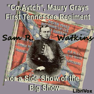 'Co. Aytch,' Maury Grays, First Tennessee Regiment or, A Side Show of the Big Show cover