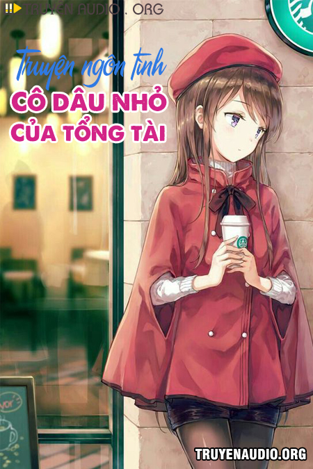 Sách nói: Cô Dâu Nhỏ Của Tổng Tài