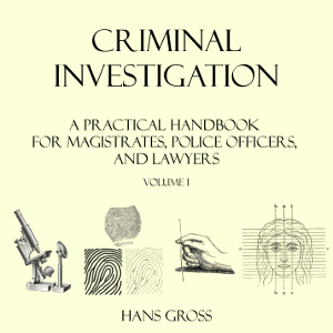 Criminal Investigation: a Practical Handbook for Magistrates, Police Officers and Lawyers, Volume 1 cover