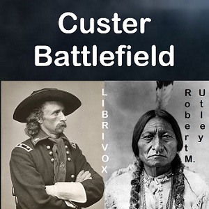 Custer Battlefield: A History And Guide To The Battle Of The Little Bighorn cover