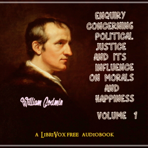 Enquiry Concerning Political Justice and its Influence on Morals and Happiness. Volume 1 cover