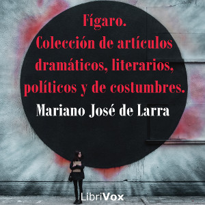 Fígaro. Colección de artículos dramáticos, literarios, políticos y de costumbres. cover