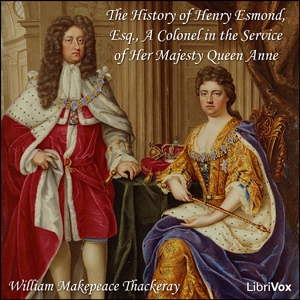 History of Henry Esmond, Esq., A Colonel in the Service of Her Majesty Queen Anne cover