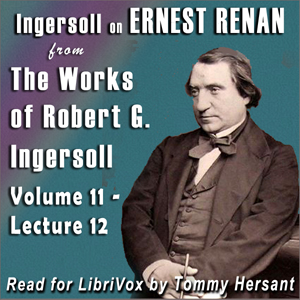 Ingersoll on ERNEST RENAN from the Works of Robert G. Ingersoll, Volume 11, Lecture 12 cover