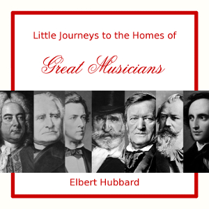 Little Journeys to the Homes of Great Musicians cover