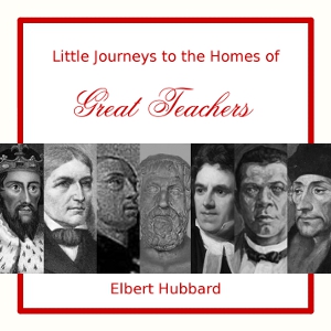 Little Journeys to the Homes of Great Teachers cover