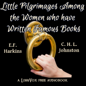 Little Pilgrimages Among the Women Who Have Written Famous Books cover