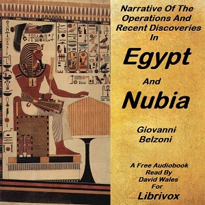 Narrative of the operations and recent discoveries within the pyramids, temples, tombs, and excavations, in Egypt and Nubia cover