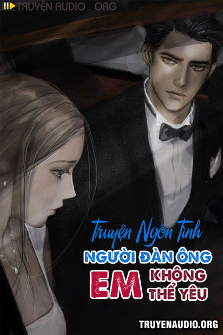 Sách nói: Người Đàn Ông Em Không Thể Yêu