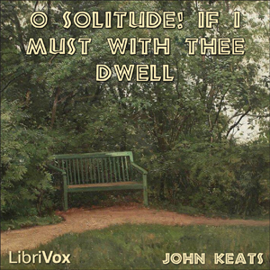 O Solitude! if I must with thee dwell cover