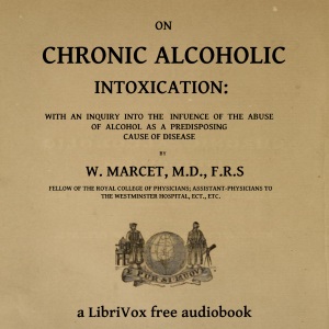 On chronic alcoholic intoxication : with an inquiry into the influence of the abuse of alcohol as a predisposing cause of disease cover