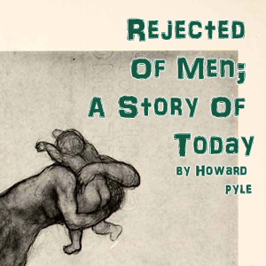Rejected Of Men;  A Story Of Today cover