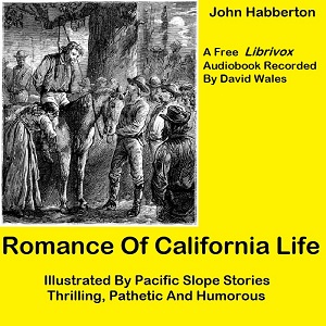 Romance of California Life; Illustrated By Pacific Slope Stories, Thrilling, Pathetic And Humorous cover