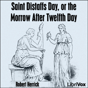 Saint Distaffs day, or the morrow after Twelfth day cover