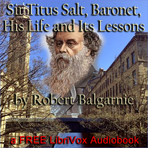 Sir Titus Salt, Baronet, His Life and Its Lessons cover