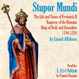 Stupor Mundi: The Life and Times of Frederick II Emperor of the Romans King of Sicily and Jerusalem 1194-1250 cover