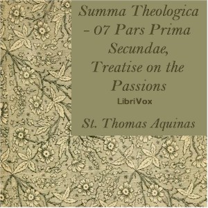Summa Theologica - 07 Pars Prima Secundae, Treatise on the Passions cover