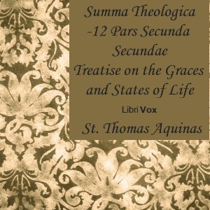Summa Theologica - 12 Pars Secunda Secundae, Treatise on Gratuitous Graces and the States of Life cover