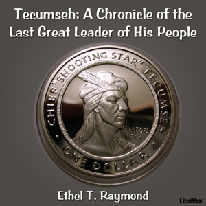 Chronicles of Canada Volume 17 - Tecumseh: A Chronicle of the Last Great Leader of His People cover