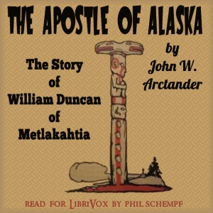 Apostle of Alaska: The Story of William Duncan of Metlakahtla cover
