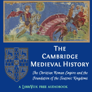 Cambridge Medieval History, Volume 01, The Christian Roman Empire and the Foundation of the Teutonic Kingdoms cover