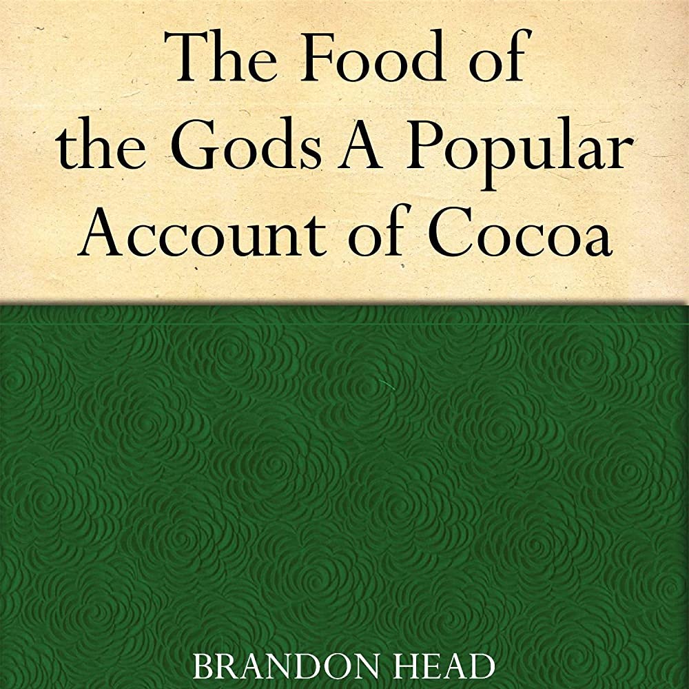 Food of the Gods: A Popular Account of Cocoa cover