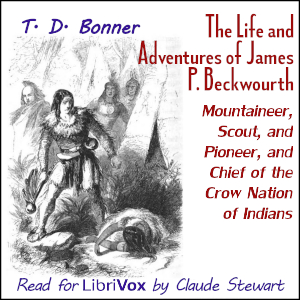 Life and Adventures of James P. Beckwourth, Mountaineer, Scout, and Pioneer, and Chief of the Crow Nation of Indians (Version 2) cover