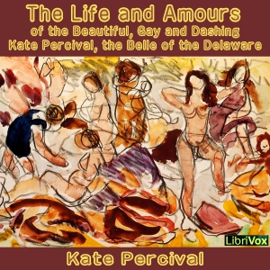 Life and Amours of the Beautiful, Gay and Dashing Kate Percival (Dramatic Reading) cover